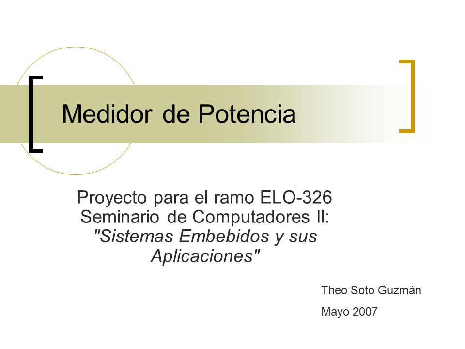Medidor de Potencia Proyecto para el ramo ELO-326 Seminario de Computadores II: Sistemas Embebidos y sus Aplicaciones