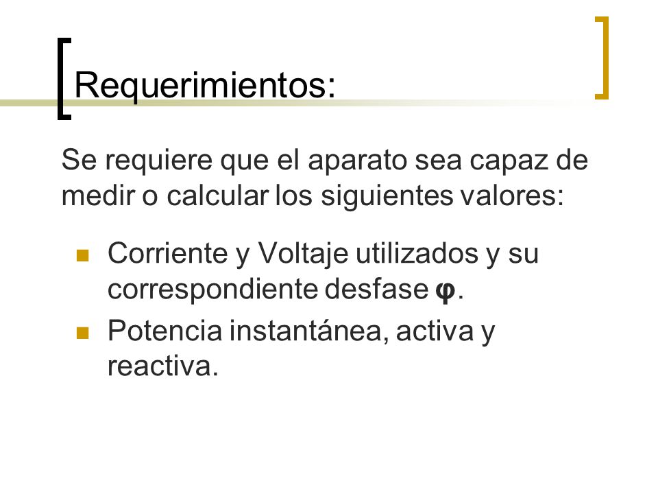 Requerimientos: Se requiere que el aparato sea capaz de medir o calcular los siguientes valores: