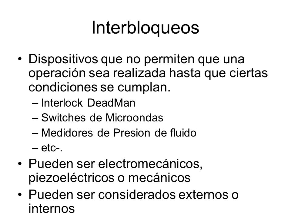 Interbloqueos Dispositivos que no permiten que una operación sea realizada hasta que ciertas condiciones se cumplan.