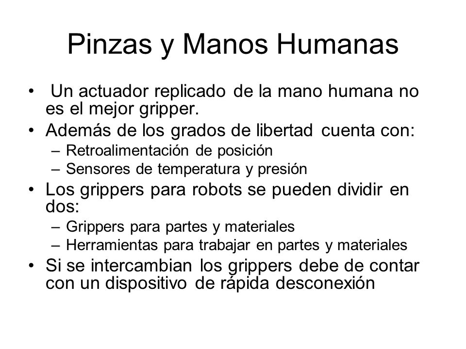 Pinzas y Manos Humanas Un actuador replicado de la mano humana no es el mejor gripper. Además de los grados de libertad cuenta con:
