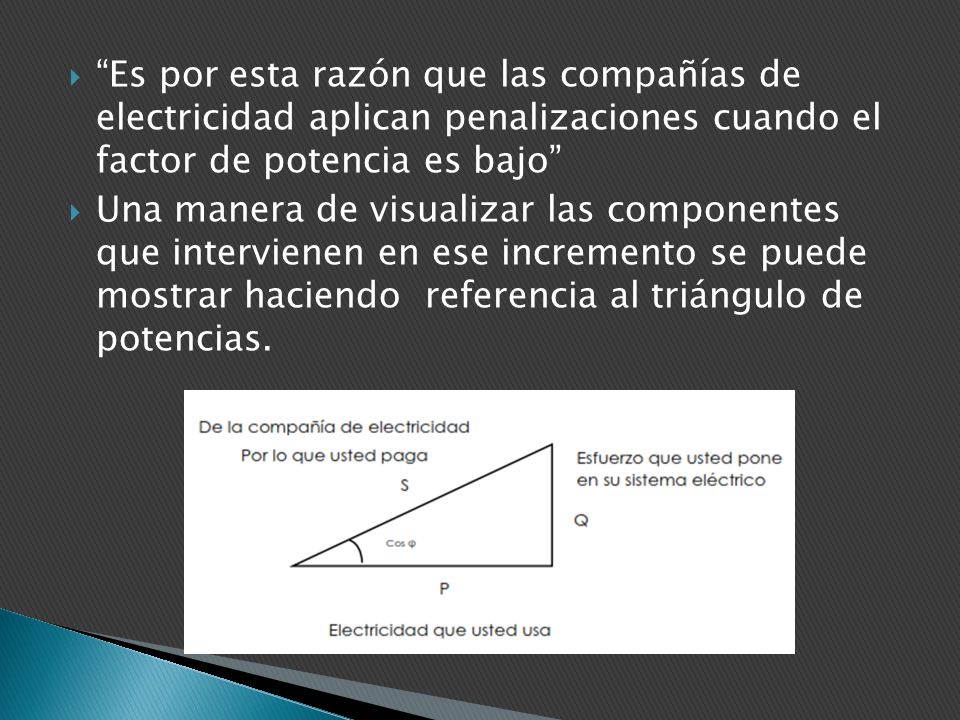 Es por esta razón que las compañías de electricidad aplican penalizaciones cuando el factor de potencia es bajo
