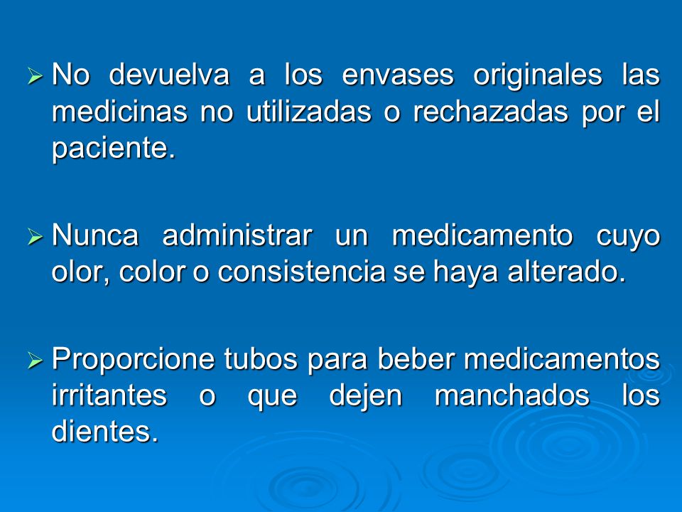 No devuelva a los envases originales las medicinas no utilizadas o rechazadas por el paciente.