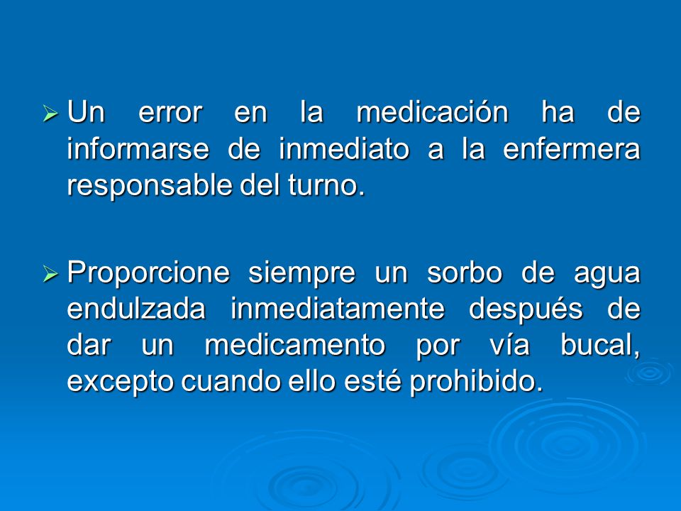 Un error en la medicación ha de informarse de inmediato a la enfermera responsable del turno.