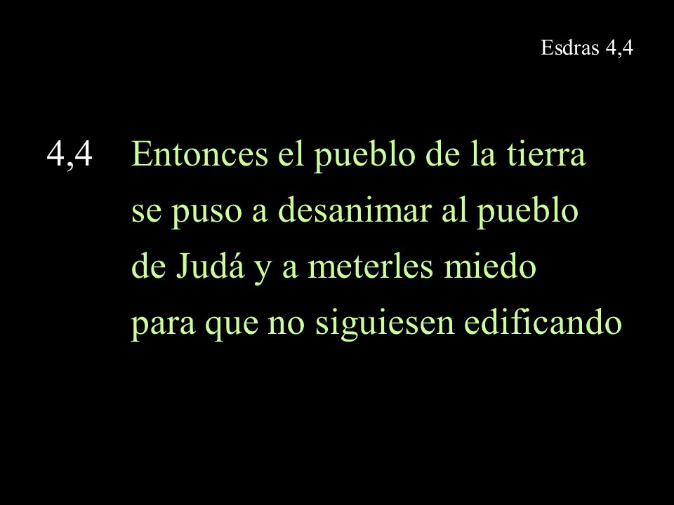 4,4 Entonces el pueblo de la tierra se puso a desanimar al pueblo