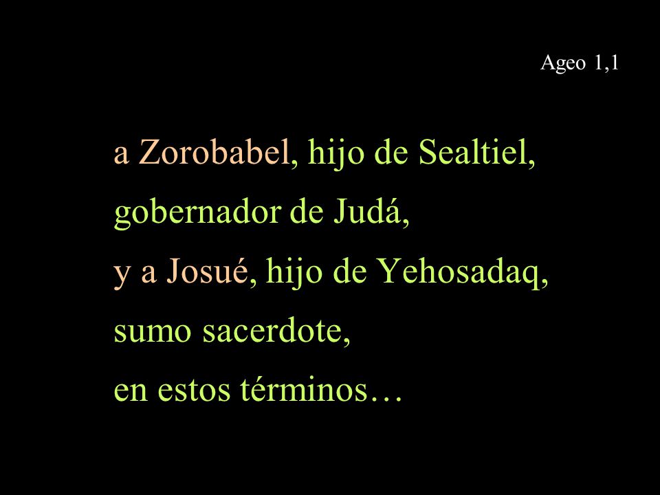 a Zorobabel, hijo de Sealtiel, gobernador de Judá,