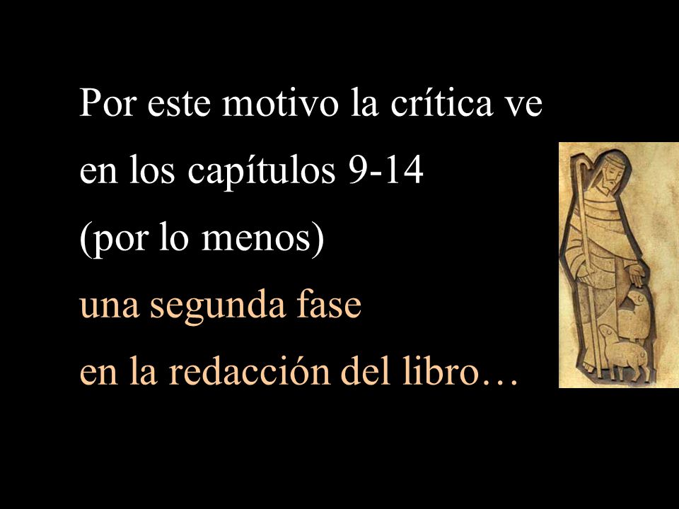 Por este motivo la crítica ve en los capítulos 9-14 (por lo menos)