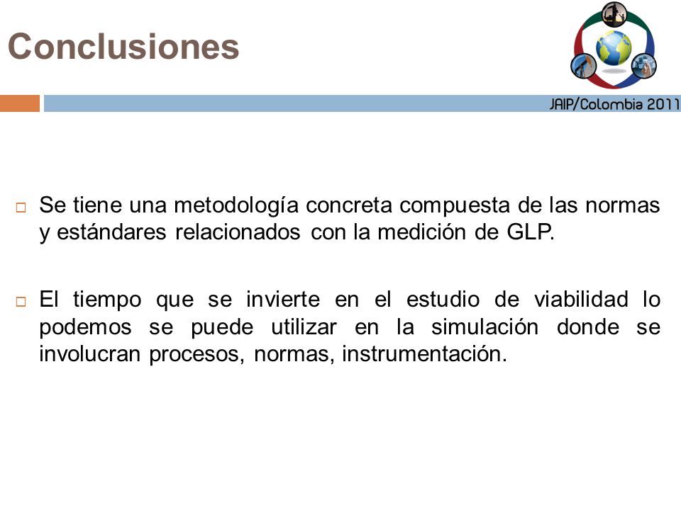 Conclusiones Se tiene una metodología concreta compuesta de las normas y estándares relacionados con la medición de GLP.