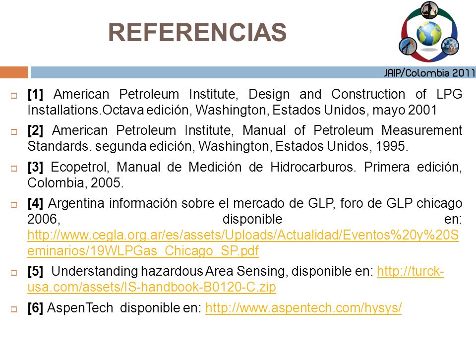 REFERENCIAS [1] American Petroleum Institute, Design and Construction of LPG Installations.Octava edición, Washington, Estados Unidos, mayo