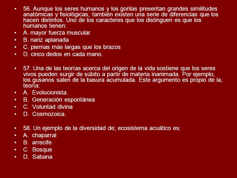 56. Aunque los seres humanos y los gorilas presentan grandes similitudes anatómicas y fisiológicas, también existen una serie de diferencias que los hacen distintos. Uno de los caracteres que los distinguen es que los humanos tienen: