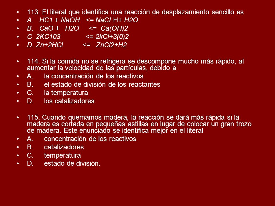113. El literal que identifica una reacción de desplazamiento sencillo es