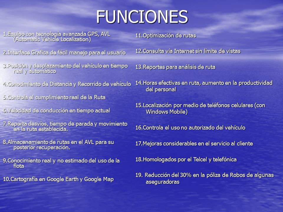 FUNCIONES 1.Equipo con tecnología avanzada GPS, AVL (Automatic Vehicle Localization) 2.Interface Grafica de fácil manejo para el usuario.