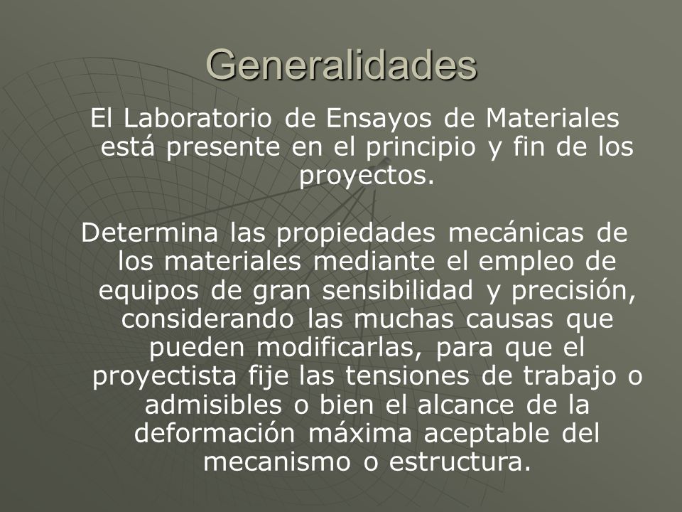 Generalidades El Laboratorio de Ensayos de Materiales está presente en el principio y fin de los proyectos.