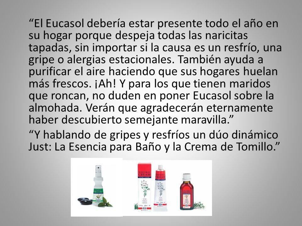 El Eucasol debería estar presente todo el año en su hogar porque despeja todas las naricitas tapadas, sin importar si la causa es un resfrío, una gripe o alergias estacionales.