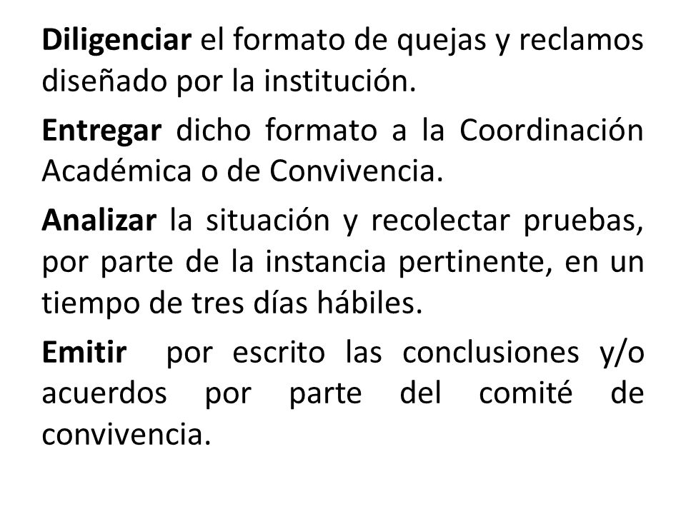 Diligenciar el formato de quejas y reclamos diseñado por la institución.