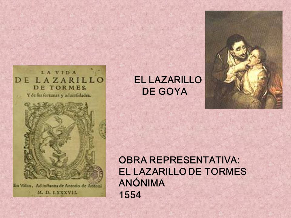 EL LAZARILLO DE GOYA OBRA REPRESENTATIVA: EL LAZARILLO DE TORMES ANÓNIMA 1554