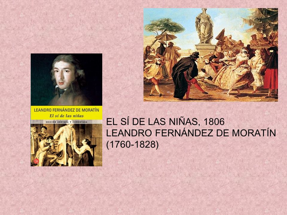 EL SÍ DE LAS NIÑAS, 1806 LEANDRO FERNÁNDEZ DE MORATÍN ( )