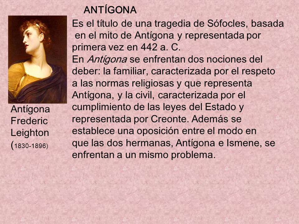ANTÍGONA Es el título de una tragedia de Sófocles, basada. en el mito de Antígona y representada por.