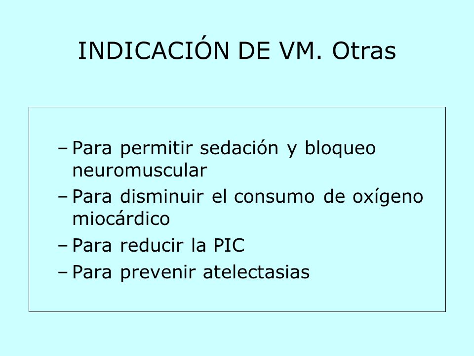 INDICACIÓN DE VM. Otras Para permitir sedación y bloqueo neuromuscular