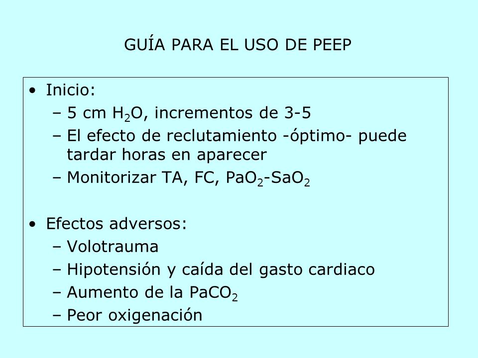 GUÍA PARA EL USO DE PEEP Inicio: 5 cm H2O, incrementos de 3-5. El efecto de reclutamiento -óptimo- puede tardar horas en aparecer.