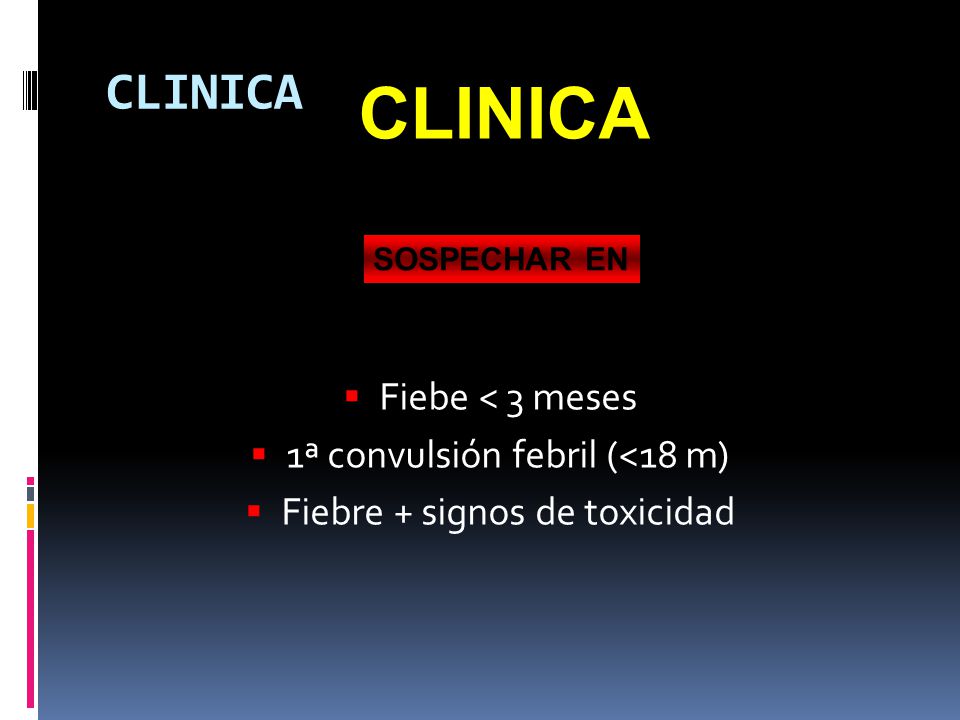 CLINICA CLINICA Fiebe < 3 meses 1ª convulsión febril (<18 m)