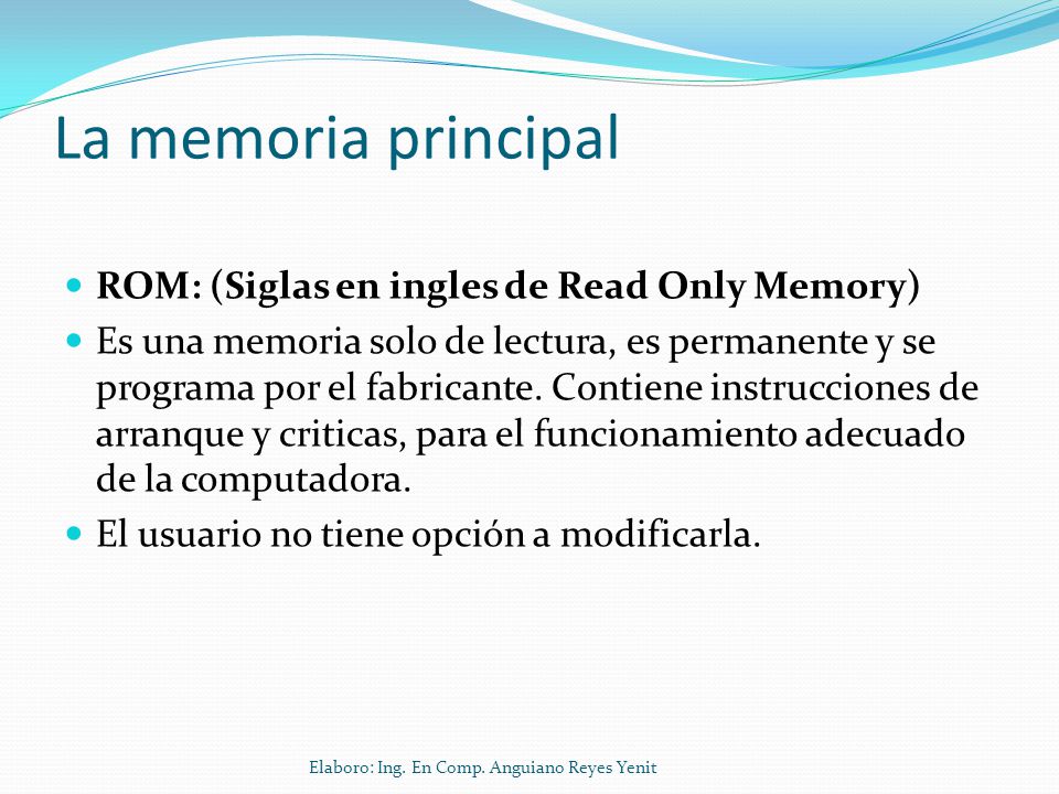 La memoria principal ROM: (Siglas en ingles de Read Only Memory)