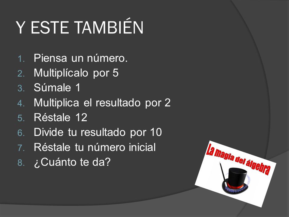 Y ESTE TAMBIÉN Piensa un número. Multiplícalo por 5 Súmale 1