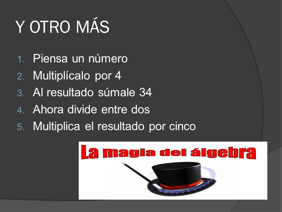 Y OTRO MÁS Piensa un número Multiplícalo por 4 Al resultado súmale 34