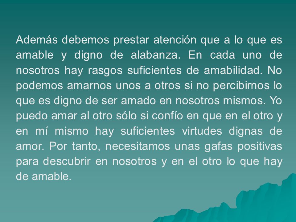 Además debemos prestar atención que a lo que es amable y digno de alabanza.