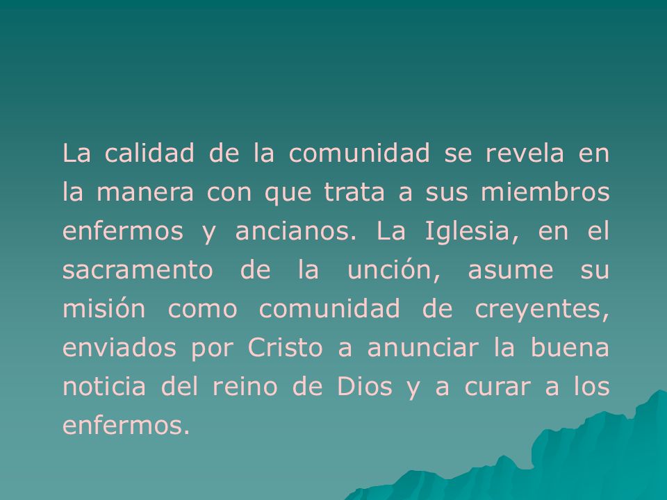 La calidad de la comunidad se revela en la manera con que trata a sus miembros enfermos y ancianos.