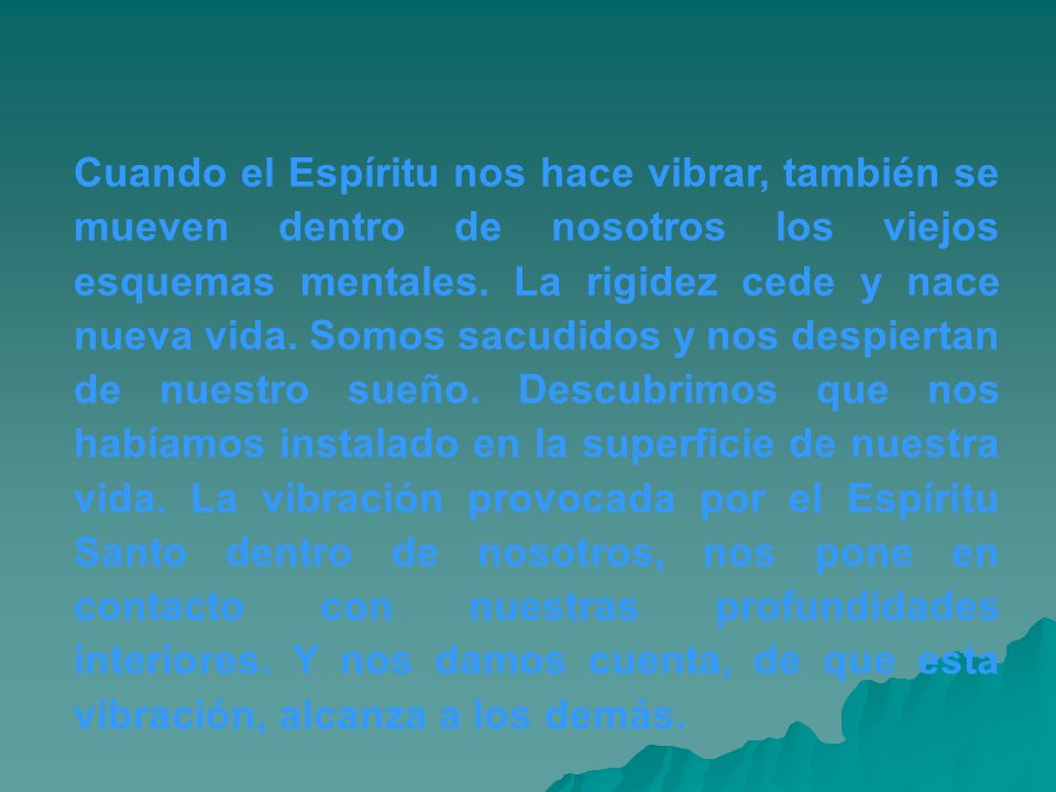 Cuando el Espíritu nos hace vibrar, también se mueven dentro de nosotros los viejos esquemas mentales.