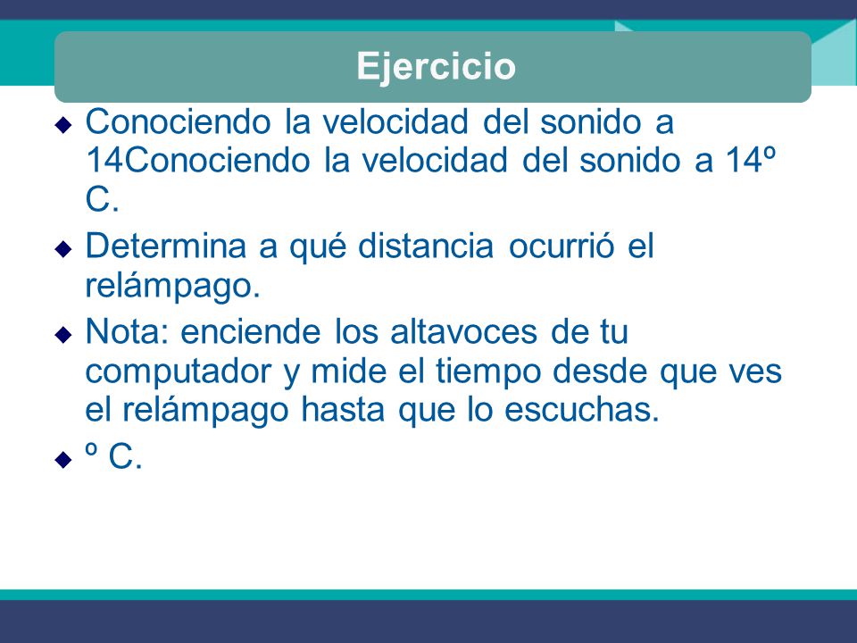 Ejercicio Conociendo la velocidad del sonido a 14Conociendo la velocidad del sonido a 14º C. Determina a qué distancia ocurrió el relámpago.
