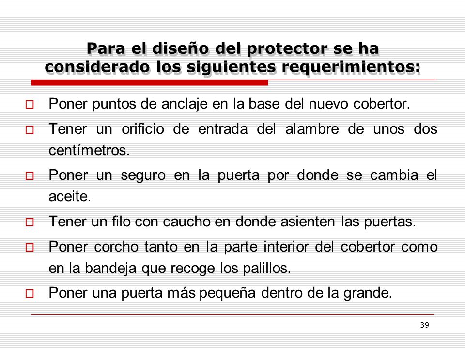 Para el diseño del protector se ha considerado los siguientes requerimientos: