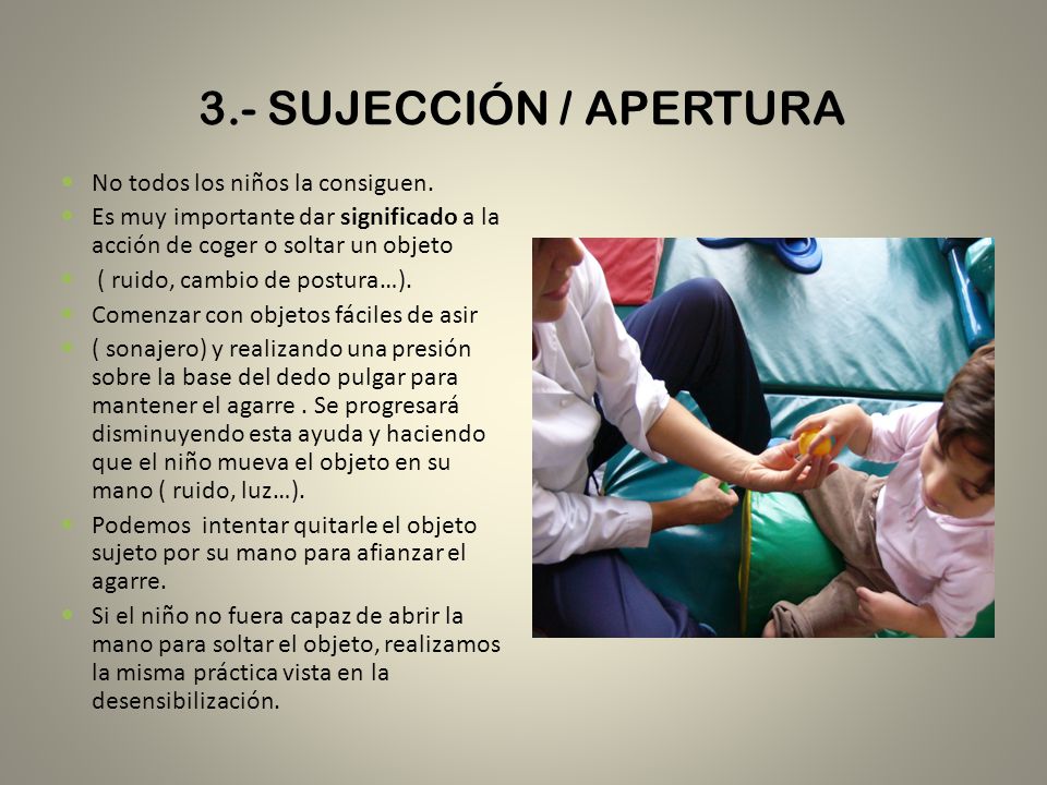 3.- SUJECCIÓN / APERTURA No todos los niños la consiguen.