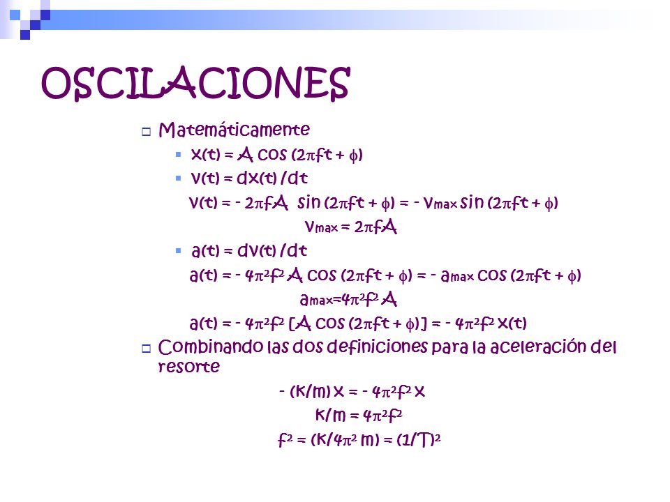 OSCILACIONES Matemáticamente x(t) = A cos (2pft + f) v(t) = dx(t) /dt