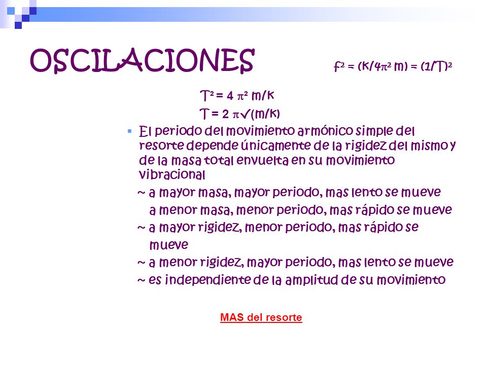 OSCILACIONES T² = 4 p² m/k MAS del resorte f² = (k/4p² m) = (1/T)²