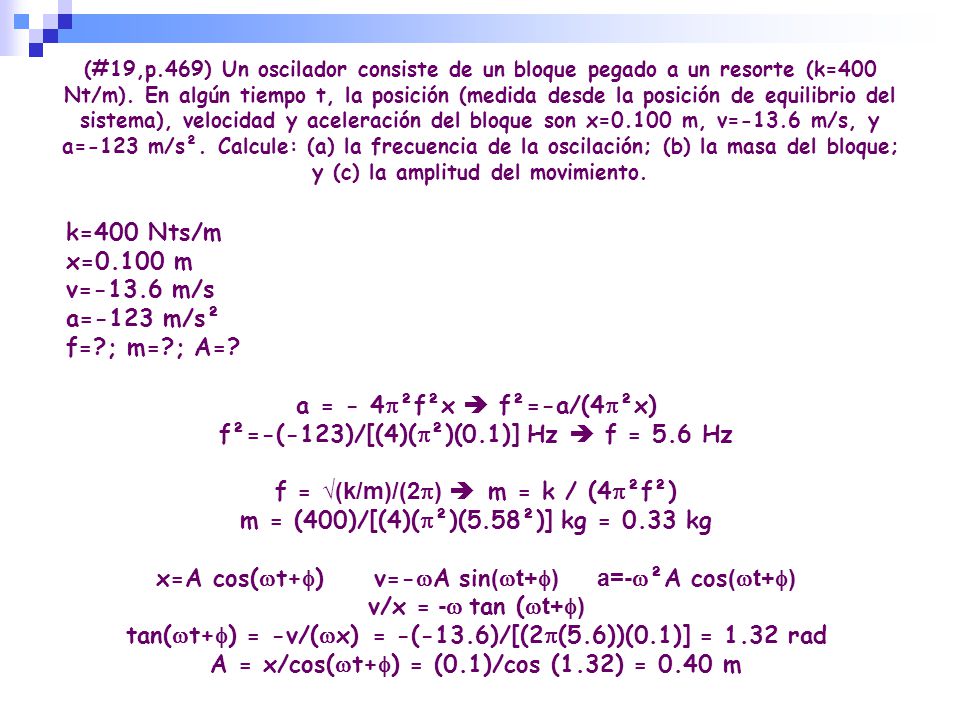a = - 4p²f²x  f²=-a/(4p²x) f²=-(-123)/[(4)(p²)(0.1)] Hz  f = 5.6 Hz