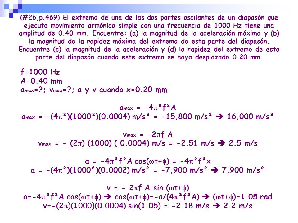 amax= ; vmax= ; a y v cuando x=0.20 mm amax = -4p²f²A