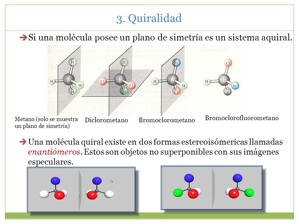 3. Quiralidad Si una molécula posee un plano de simetría es un sistema aquiral.