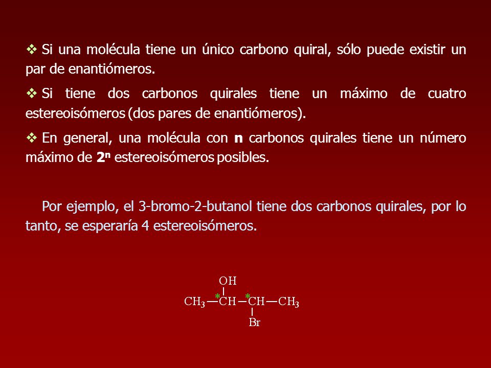 Si una molécula tiene un único carbono quiral, sólo puede existir un par de enantiómeros.