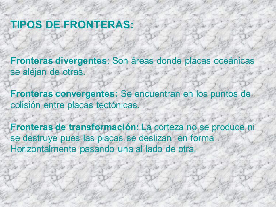 TIPOS DE FRONTERAS: Fronteras divergentes: Son áreas donde placas oceánicas se alejan de otras.