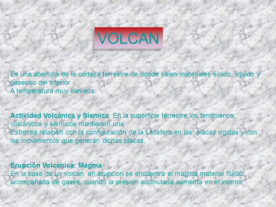 VOLCAN Es una abertura de la corteza terrestre de donde salen materiales sólido, liquido y gaseoso del interior.