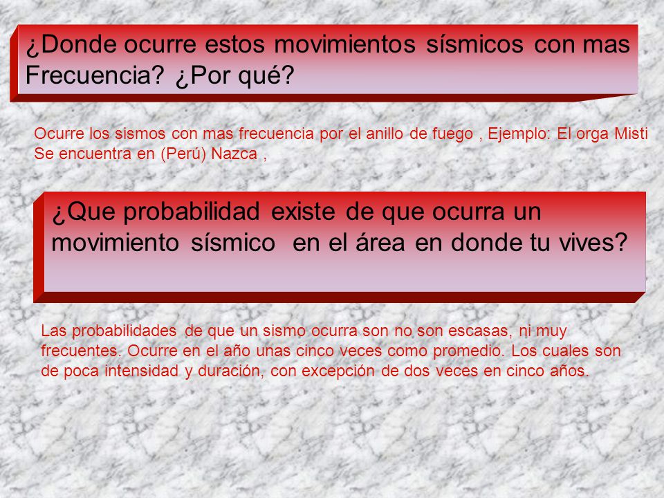 ¿Donde ocurre estos movimientos sísmicos con mas Frecuencia ¿Por qué