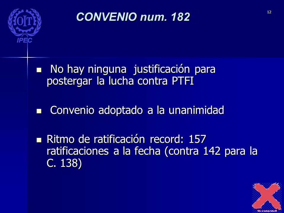 CONVENIO num. 182 No hay ninguna justificación para postergar la lucha contra PTFI. Convenio adoptado a la unanimidad.