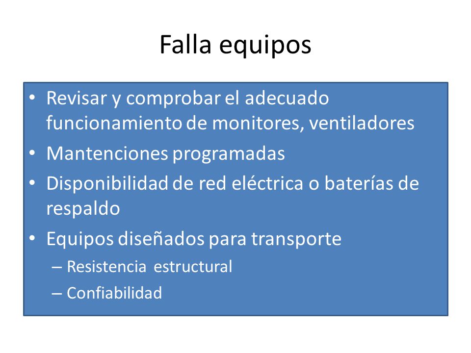 Falla equipos Revisar y comprobar el adecuado funcionamiento de monitores, ventiladores. Mantenciones programadas.