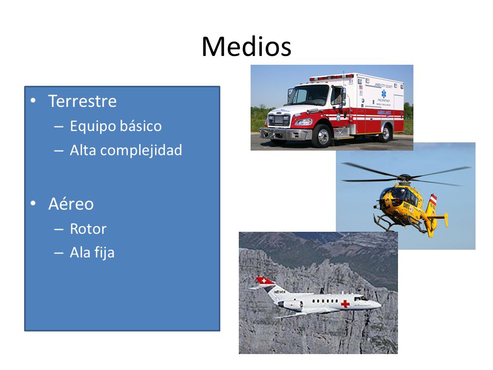 Medios Terrestre Equipo básico Alta complejidad Aéreo Rotor Ala fija
