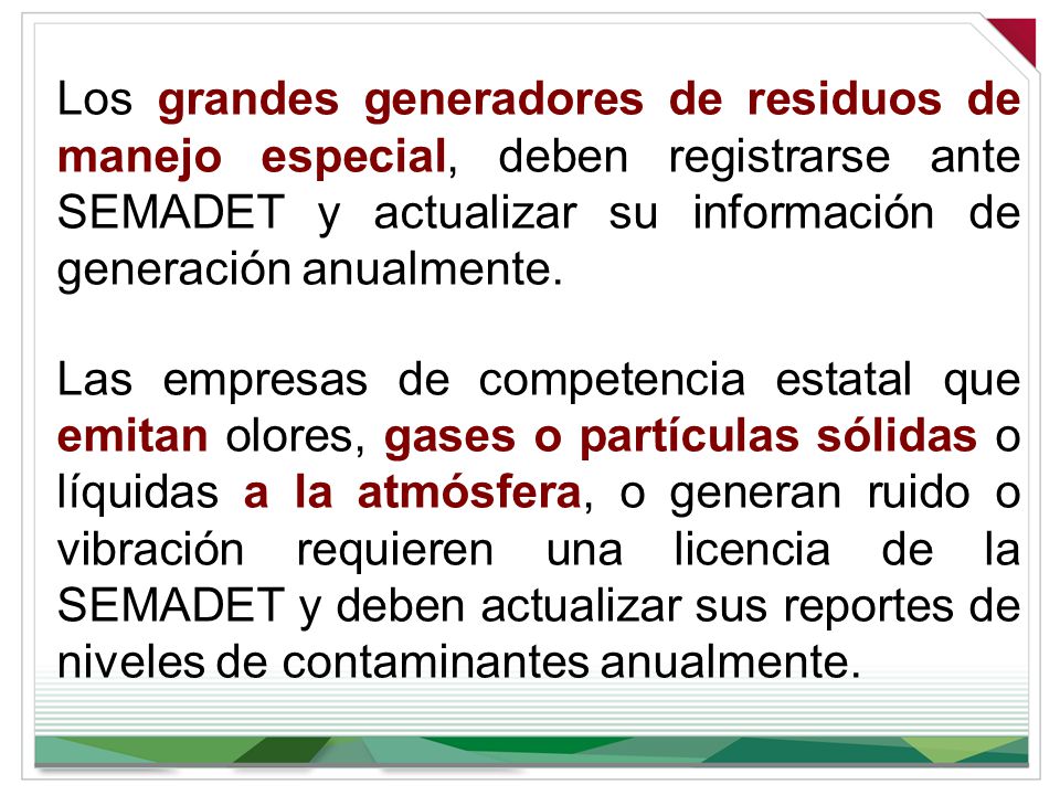 Los grandes generadores de residuos de manejo especial, deben registrarse ante SEMADET y actualizar su información de generación anualmente.