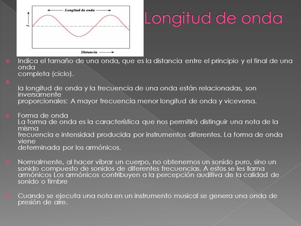 Longitud de onda Indica el tamaño de una onda, que es la distancia entre el principio y el final de una onda completa (ciclo).