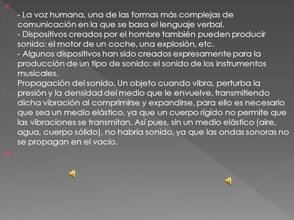 - La voz humana, una de las formas más complejas de comunicación en la que se basa el lenguaje verbal.