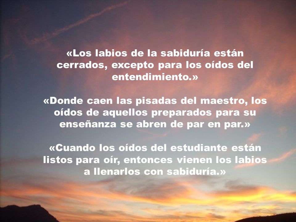 «Los labios de la sabiduría están cerrados, excepto para los oídos del entendimiento.»