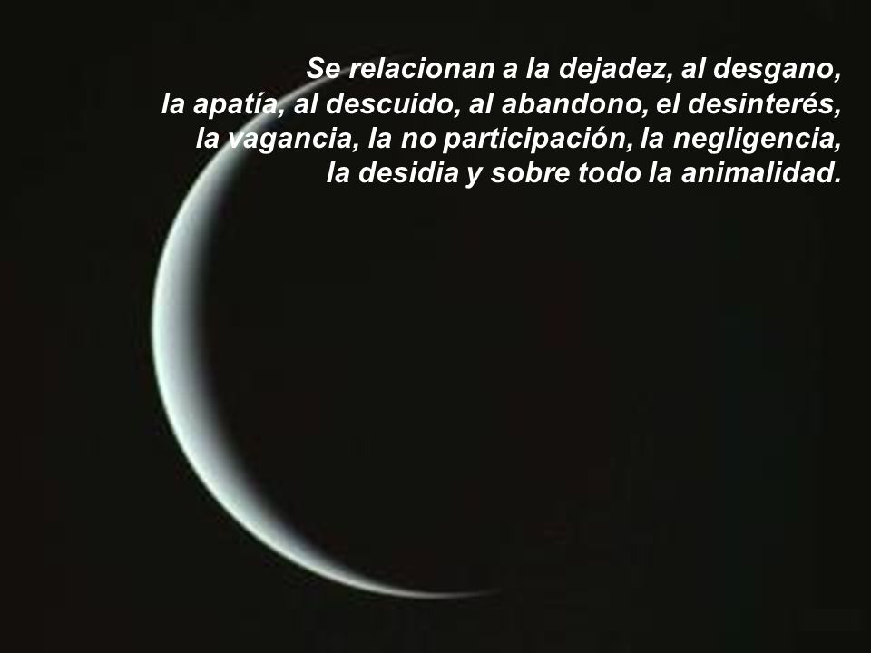 Se relacionan a la dejadez, al desgano, la apatía, al descuido, al abandono, el desinterés, la vagancia, la no participación, la negligencia, la desidia y sobre todo la animalidad.